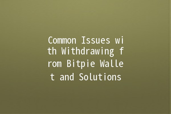 Common Issues with Withdrawing from Bitpie Wallet and Solutions 🔑💸