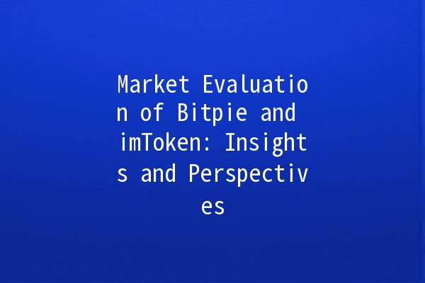 Market Evaluation of Bitpie and imToken: Insights and Perspectives 📈💼