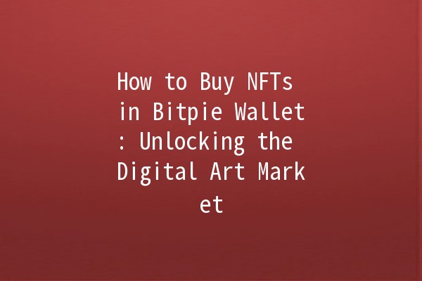 How to Buy NFTs in Bitpie Wallet: Unlocking the Digital Art Market 🎨💰