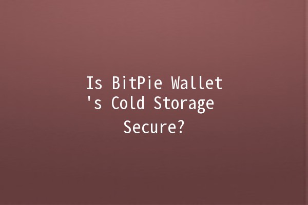 Is BitPie Wallet's Cold Storage Secure? 🔒💰