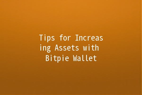 Tips for Increasing Assets with Bitpie Wallet 💰✨