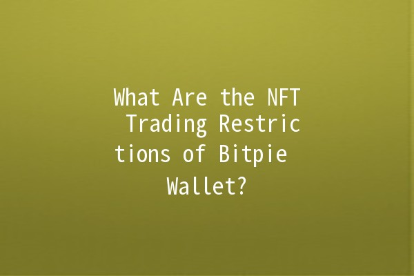 What Are the NFT Trading Restrictions of Bitpie Wallet? 💼🔒