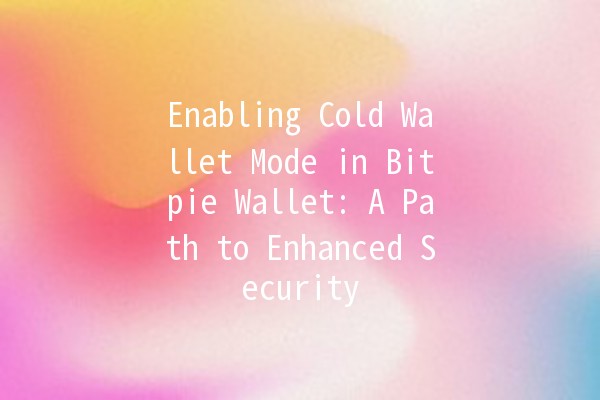 Enabling Cold Wallet Mode in Bitpie Wallet: A Path to Enhanced Security 💰🔒