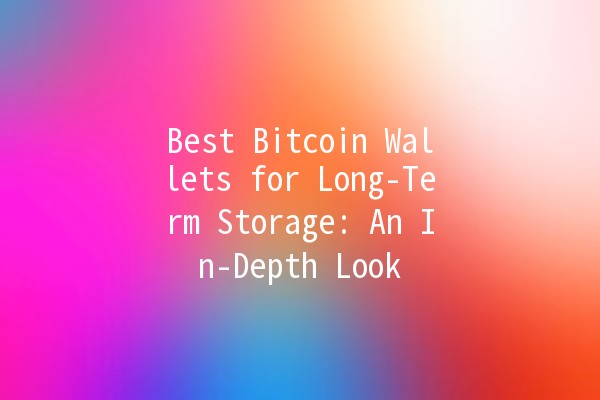 Best Bitcoin Wallets for Long-Term Storage: An In-Depth Look 🪙🔒