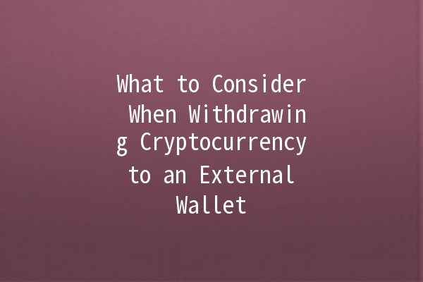 What to Consider When Withdrawing Cryptocurrency to an External Wallet 💰🚀