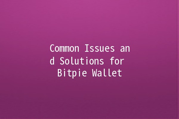 Common Issues and Solutions for Bitpie Wallet 🪙🔧