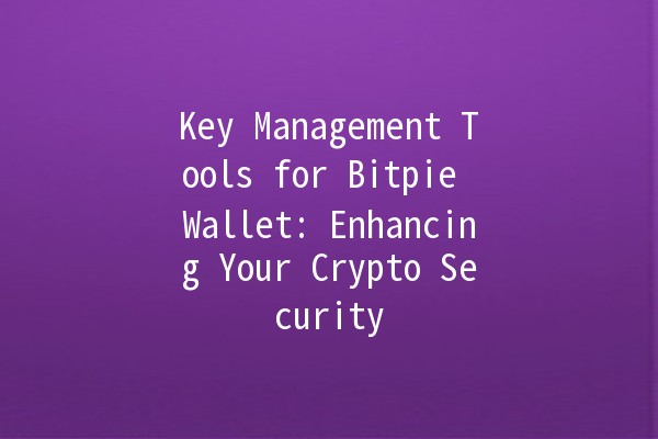 Key Management Tools for Bitpie Wallet: Enhancing Your Crypto Security 🔐💼