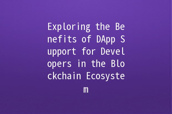 Exploring the Benefits of DApp Support for Developers in the Blockchain Ecosystem 🌐🚀