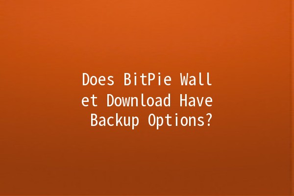 Does BitPie Wallet Download Have Backup Options? 🔐💼