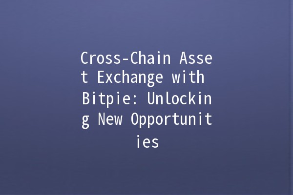 Cross-Chain Asset Exchange with Bitpie: Unlocking New Opportunities 🌉💰