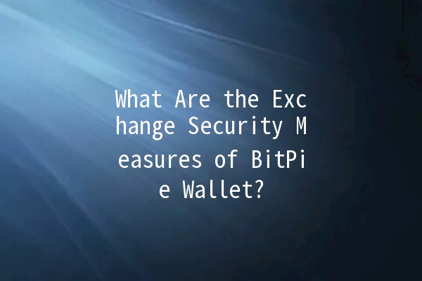 What Are the Exchange Security Measures of BitPie Wallet? 🔐💱