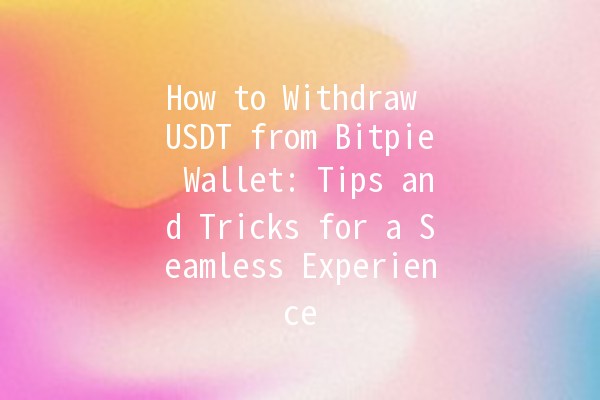 How to Withdraw USDT from Bitpie Wallet: Tips and Tricks for a Seamless Experience 🚀💰