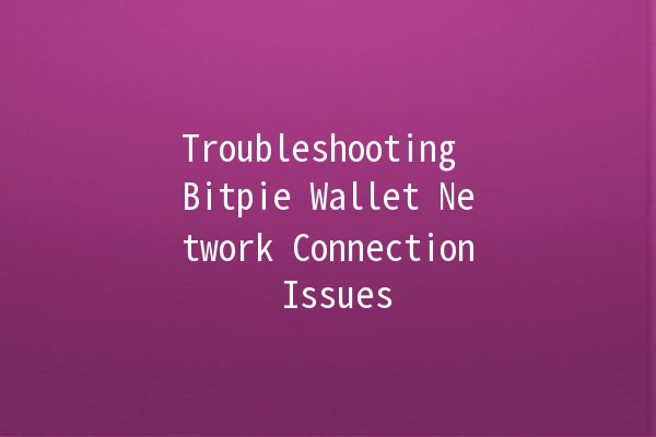 🪙 Troubleshooting Bitpie Wallet Network Connection Issues 🌐