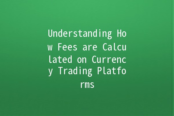 Understanding How Fees are Calculated on Currency Trading Platforms 💱💰