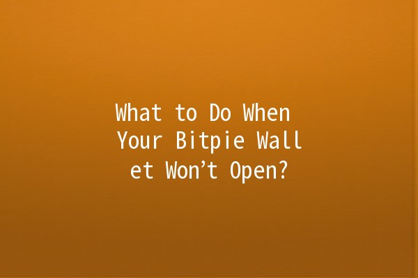 What to Do When Your Bitpie Wallet Won’t Open? 🔒💔