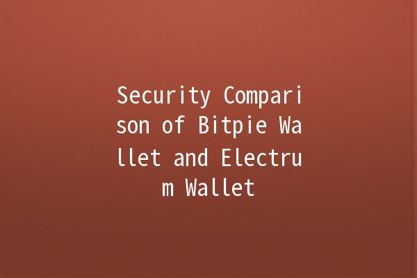 Security Comparison of Bitpie Wallet and Electrum Wallet 🔐💰