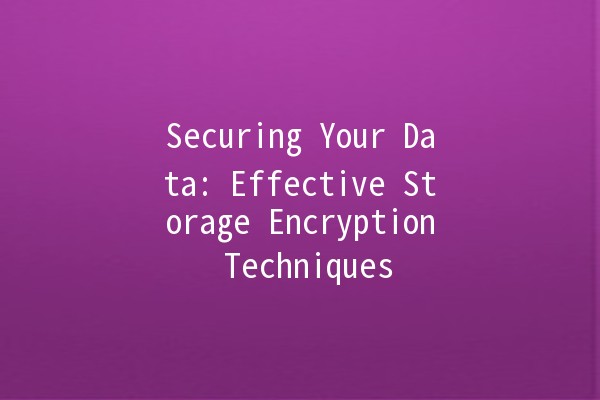 Securing Your Data: Effective Storage Encryption Techniques 🔒💾