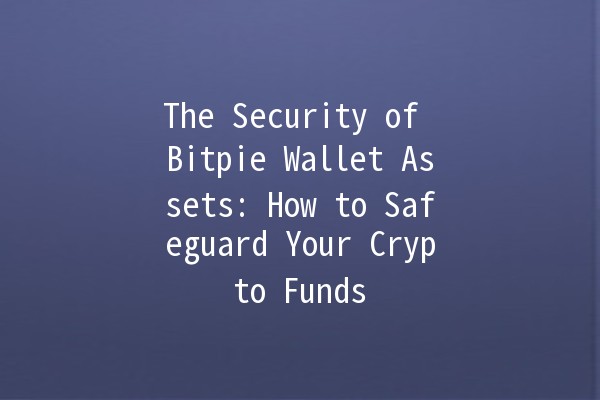 The Security of Bitpie Wallet Assets: How to Safeguard Your Crypto Funds 🔒💰