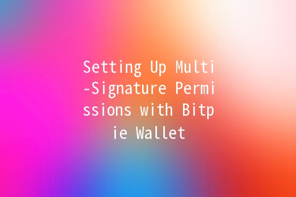 Setting Up Multi-Signature Permissions with Bitpie Wallet 🪙🔒