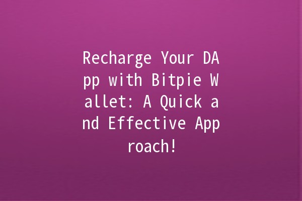 Recharge Your DApp with Bitpie Wallet: A Quick and Effective Approach! 🚀💰