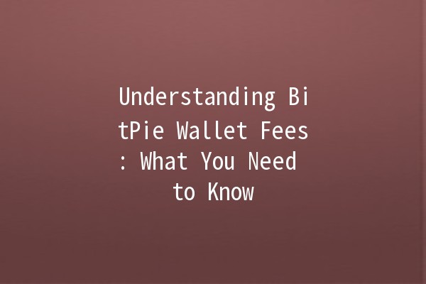 Understanding BitPie Wallet Fees: What You Need to Know 💰🔍