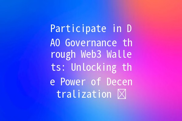 Participate in DAO Governance through Web3 Wallets: Unlocking the Power of Decentralization 🗝️🔗