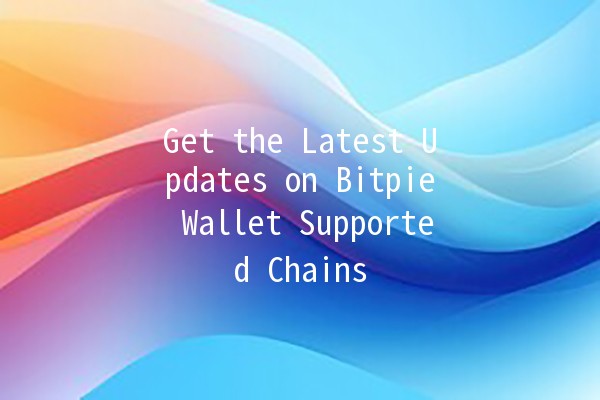 Get the Latest Updates on Bitpie Wallet Supported Chains 🌐💰