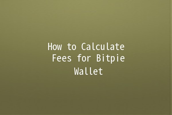 How to Calculate Fees for Bitpie Wallet 💰📉