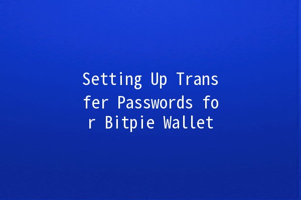 Setting Up Transfer Passwords for Bitpie Wallet 🔒💰