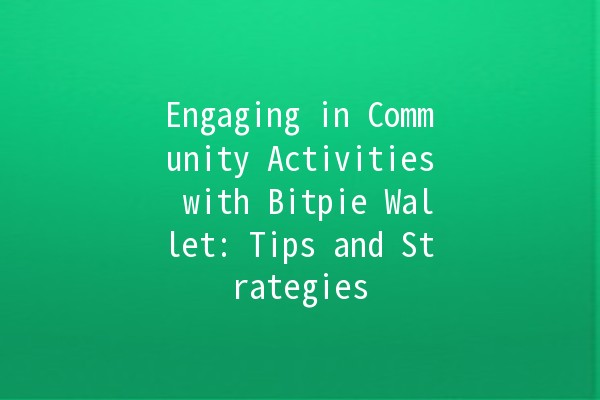 Engaging in Community Activities with Bitpie Wallet: Tips and Strategies 💼🌟