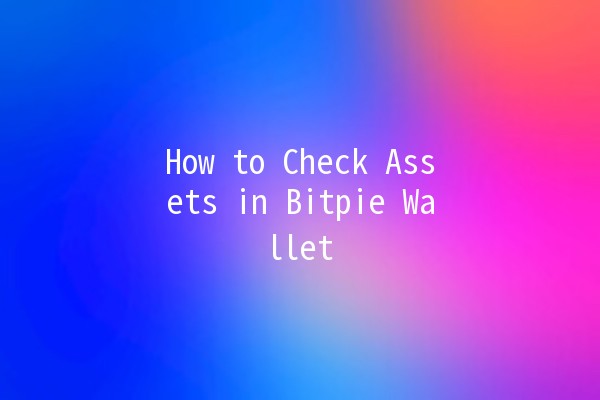 How to Check Assets in Bitpie Wallet 💰🔍 How to Check Assets in Bitpie Wallet 💰🔍
