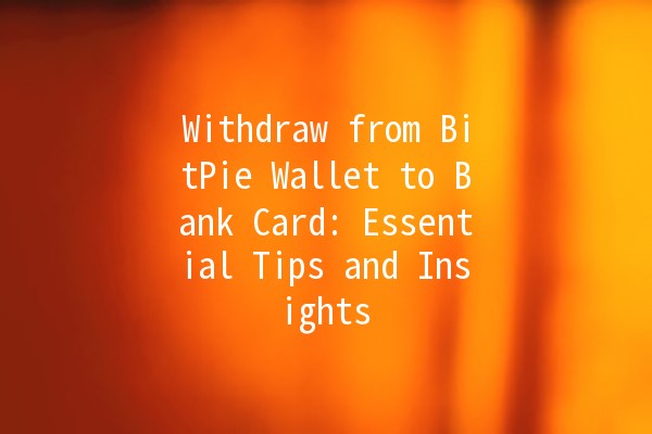 Withdraw from BitPie Wallet to Bank Card: Essential Tips and Insights 💳✨ Withdraw from BitPie Wallet to Bank Card: Essential Tips and Insights 💳✨