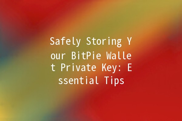 Safely Storing Your BitPie Wallet Private Key: Essential Tips 🏦🔐 Safely Storing Your BitPie Wallet Private Key: Essential Tips 🏦🔐