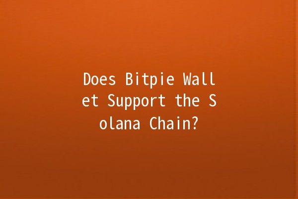 Does Bitpie Wallet Support the Solana Chain? 🚀🔗