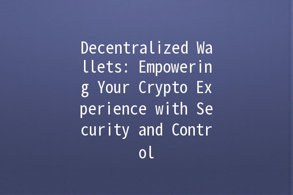 Decentralized Wallets:🌐 Empowering Your Crypto Experience with Security and Control Decentralized Wallets:🌐 Empowering Your Crypto Experience with Security and Control