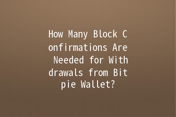 How Many Block Confirmations Are Needed for Withdrawals from Bitpie Wallet? 🚀🔒 How Many Block Confirmations Are Needed for Withdrawals from Bitpie Wallet? 🚀🔒