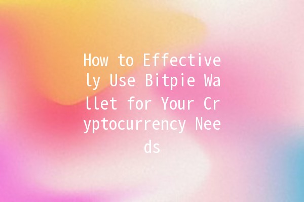 How to Effectively Use Bitpie Wallet for Your Cryptocurrency Needs 💰✨ How to Effectively Use Bitpie Wallet for Your Cryptocurrency Needs 💰✨
