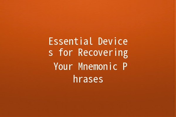 Essential Devices for Recovering Your Mnemonic Phrases 🔑💻✨ Essential Devices for Recovering Your Mnemonic Phrases 🔑💻✨