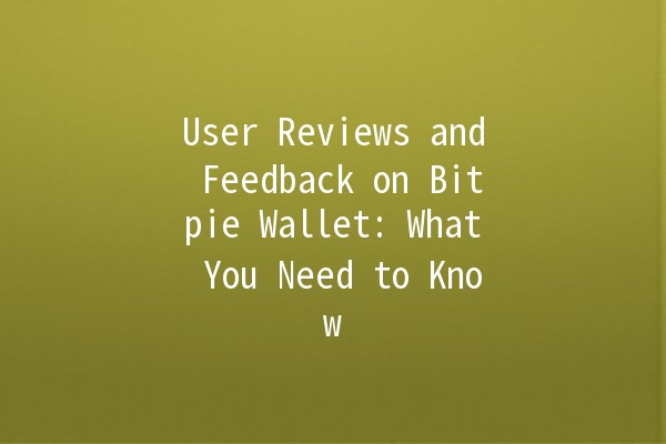 User Reviews and Feedback on Bitpie Wallet: What You Need to Know 💰🔐 User Reviews and Feedback on Bitpie Wallet: What You Need to Know 💰🔐